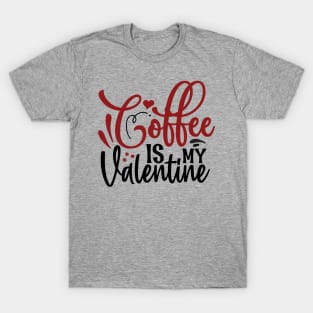 Coffee is my valentine T-Shirt